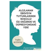 Algılanan Ebeveyn Tutumlarının Koşullu Öz - Değerde ve Depresyondaki Yeri