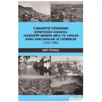 Cumhuriyet Döneminde Güneydoğu Anadolu (Gaziantep-Mardin-Urfa)’ya Yapılan Kamu Harcamaları ve Yatırı