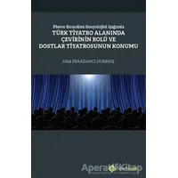 Pierre Bourdieu Sosyolojisi Işığında Türk Tiyatro Alanında Çevirinin Rolü ve Dostlar Tiyatrosunun Ko