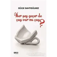 Her Şey Geçer de Çay Var mı Çay? - Gülse Bahtıgülmez - Gece Kitaplığı