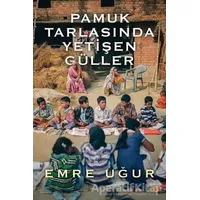 Pamuk Tarlasında Yetişen Güller - Emre Uğur - Cinius Yayınları