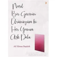 Nasıl Bir Gecenin Ürünüyüm ki Her Yanım Aşk Dolu - Ali Yılmaz Baştürk - Cinius Yayınları