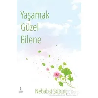 Yaşamak Güzel Bilene - Nebahat Sütunç - İkinci Adam Yayınları