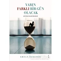 Yarın Farklı Bir Gün Olacak - Ertan Özdemir - İkinci Adam Yayınları