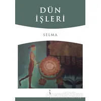 Dün İşleri - Selma - İkinci Adam Yayınları
