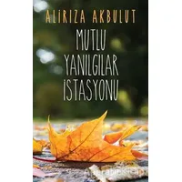 Mutlu Yanılgılar İstasyonu - Alirıza Akbulut - Cinius Yayınları