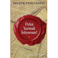 Öykü Yazmak İstiyorum! - Selçuk Pehlivanlı - Cinius Yayınları