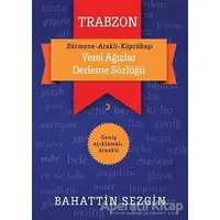 Trabzon Yerel Ağızlar Derleme Sözlüğü - Bahattin Sezgin - Cinius Yayınları