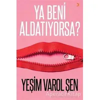 Ya Beni Aldatıyorsa? - Yeşim Varol Şen - Cinius Yayınları