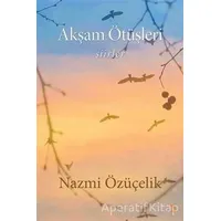 Akşam Ötüşleri - Nazmi Özüçelik - Cinius Yayınları
