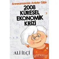 Anneannenize Anlatır Gibi: 2008 Küresel Ekonomik Krizi - Ali İlçi - Cinius Yayınları