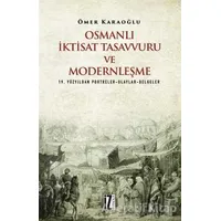 Osmanlı İktisat Tasavvuru ve Modernleşme - Ömer Karaoğlu - İz Yayıncılık
