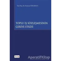 Toplu İş Sözleşmesinin Geriye Etkisi - Ercüment Özkaraca - Beta Yayınevi