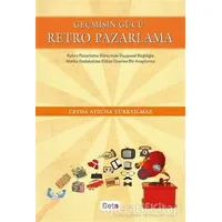 Geçmişin Gücü: Retro Pazarlama - Ceyda Aysuna Türkyılmaz - Beta Yayınevi