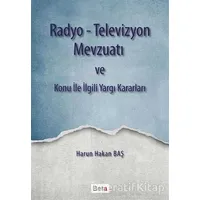 Radyo-Televizyon Mevzuatı ve Konu ile İlgili Yargı Kararları - Harun Hakan Baş - Beta Yayınevi