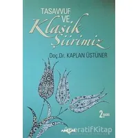 Tasavvuf ve Klasik Şiirimiz (14. ve 15. yy. Divanlarına Göre) - Kaplan Üstüner - Akçağ Yayınları
