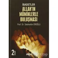 İbadetler, Allahın Müminlerle Buluşması - Selahattin Eroğlu - Akçağ Yayınları