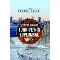 Geçmişten Günümüze Türkiyenin Toplumsal Yapısı - Ömer Can Çevik - Akçağ Yayınları