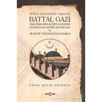 Sözlü Gelenekte Yaşayan Battal Gazi - Emine Güzin Azemoun - Akçağ Yayınları