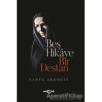 Beş Hikaye Bir Destan - Yahya Akengin - Akçağ Yayınları