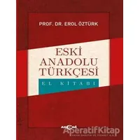 Eski Anadolu Türkçesi El Kitabı - Erol Öztürk - Akçağ Yayınları