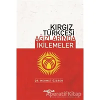 Kırgız Türkçesi Ağızlarında İkilemeler - Mehmet Özeren - Akçağ Yayınları
