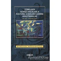Türklerin Komşu Halklarla Kültürel İlişkileri Üzerine Araştırmalar (6-12. Yüzyıllar)