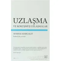 Uzlaşma ve Kokuşmuş Uzlaşmalar - Avishai Margalit - İthaki Yayınları