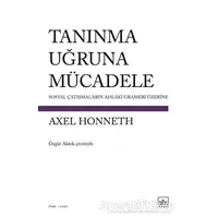 Tanınma Uğruna Mücadele - Axel Honneth - İthaki Yayınları