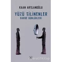 Yüzü Silinenler - Darbe Günlükleri - Kaan Arslanoğlu - İthaki Yayınları