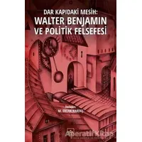 Dar Kapıdaki Mesih : Walter Benjamin ve Politik Felsefesi - M. Ertan Kardeş - İthaki Yayınları