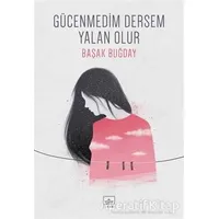 Gücenmedim Dersem Yalan Olur - Başak Buğday - İthaki Yayınları