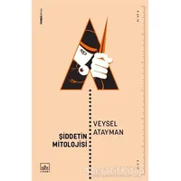 Şiddetin Mitolojisi - Veysel Atayman - İthaki Yayınları