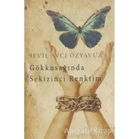 Gökkuşağında Sekizinci Renktim - Sevil Avcı Özyavuz - Cinius Yayınları