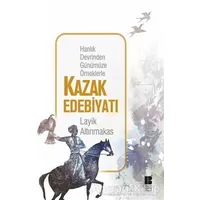 Hanlık Devrinden Günümüze Örneklerle Kazak Edebiyatı - Layik Altınmakas - Bilge Kültür Sanat
