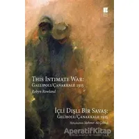 İçli Dışlı Bir Savaş : Gelibolu - Çanakkale 1915 - Robyn Rowland - Bilge Kültür Sanat