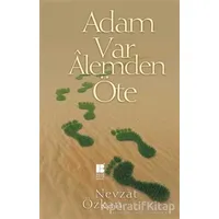 Adam Var Alemden Öte - Nevzat Özkan - Bilge Kültür Sanat