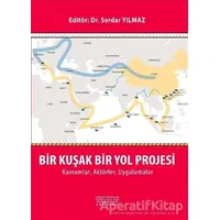 Bir Kuşak Bir Yol Projesi: Kavramlar, Aktörler, Uygulamalar - Serdar Yılmaz - Astana Yayınları