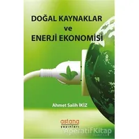 Doğal Kaynaklar ve Enerji Ekonomisi - Ahmet Salih İkiz - Astana Yayınları