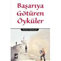 Başarıya Götüren Öyküler - Ahmet Alpaslan - Arı Sanat Yayınevi