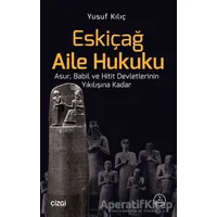 Eskiçağ Aile Hukuku - Yusuf Kılıç - Çizgi Kitabevi Yayınları