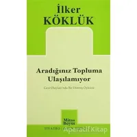 Aradığınız Topluma Ulaşılamıyor - İlker Köklük - Mitos Boyut Yayınları