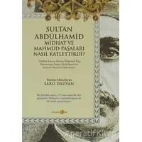 Sultan Abdülhamid Midhat ve Mahmud Paşaları Nasıl Katlettirdi? - Saro Dadyan - Okuyan Us Yayınları