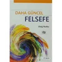 Daha Güncel Felsefe - Uluğ Nutku - Anı Yayıncılık