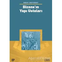 Bizans’ın Yapı Ustaları - Robert Ousterhout - Koç Üniversitesi Yayınları