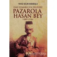 Pazarola Hasan Bey (1885-1926) - Yavuz Selim Karakışla - Akıl Fikir Yayınları