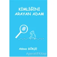 Kimliğini Arayan Adam - Abbas Gökçe - Kutup Yıldızı Yayınları