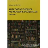 Türk Sosyolojisinde Metodolojik Değişmeler 1980-2003 - Gökhan V. Köktürk - Doğu Kitabevi