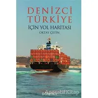 Denizci Türkiye İçin Yol Haritası - Oktay Çetin - Dönence Basım ve Yayın Hizmetleri