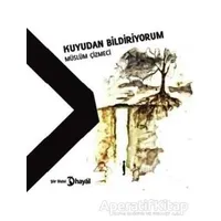 Kuyudan Bildiriyorum - Müslüm Çizmeci - Hayal Yayınları